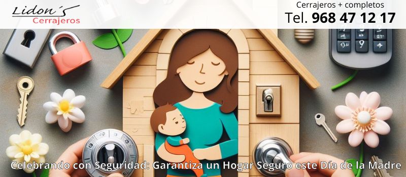 Celebrando el día de la madre con seguridad en Lorca desde Lidons