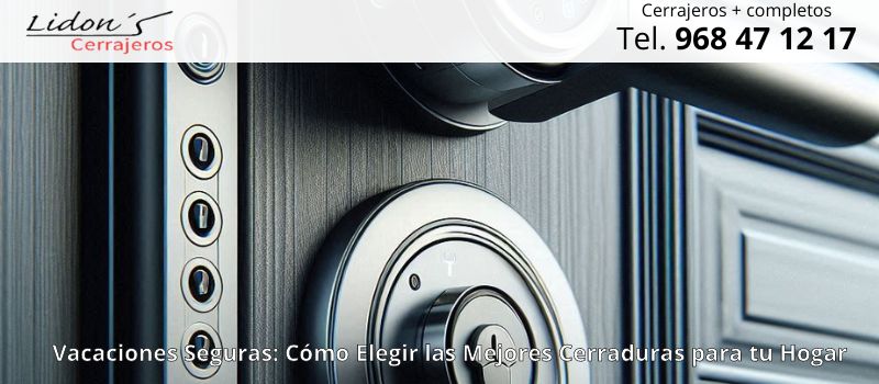 Las Mejores Cerraduras para Proteger tu Casa Durante tus Vacaciones en Lorca