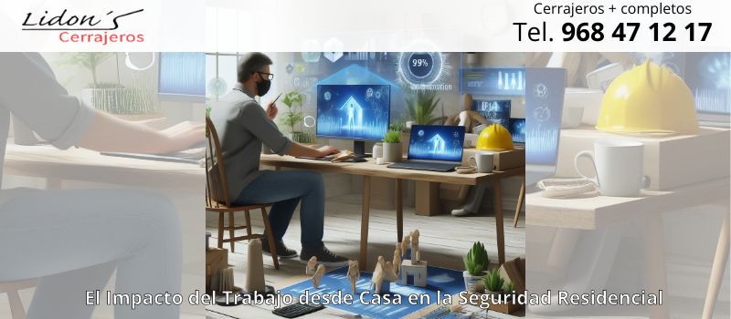 Impacto del trabajo desde casa en la seguridad residencial en Lorca desde Lidons Impacto del trabajo desde casa en la seguridad residencial en Lorca desde Lidons