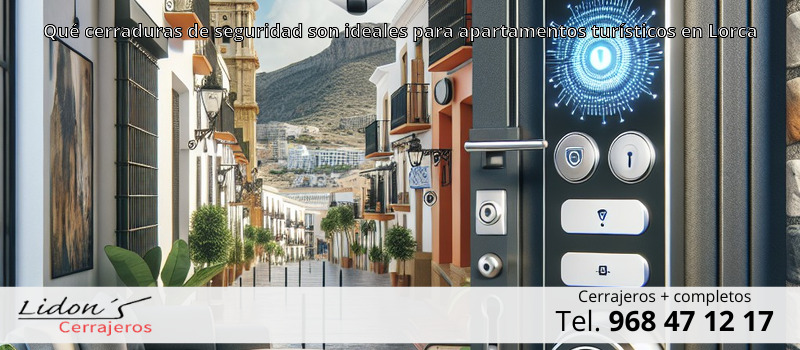 Qué cerraduras de seguridad son ideales para apartamentos turísticos en Lorca Qué cerraduras de seguridad son ideales para apartamentos turísticos en Lorca